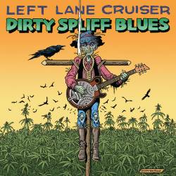 Left Lane Cruiser : Dirty Spliff Blues